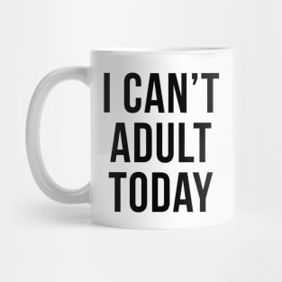 I Can't Adult Today Sarcastic Introvert Quote Mug